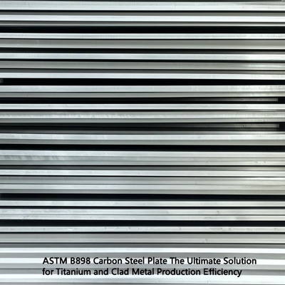 ASTM B898 Carbon Steel Plate The Ultimate Solution for Titanium and Clad Metal Production Efficiency